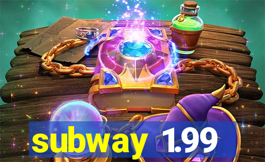 subway 1.99