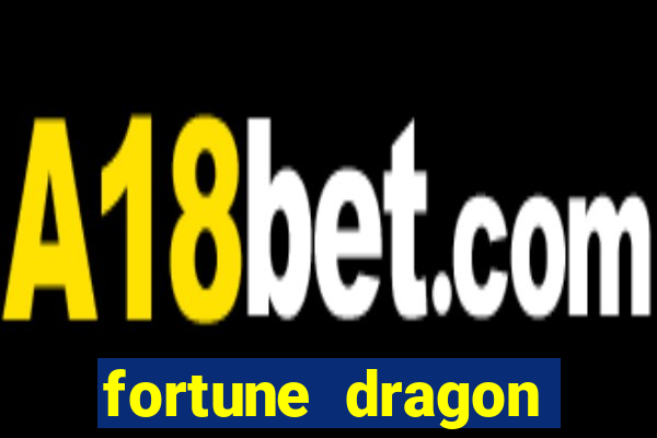 fortune dragon dinheiro infinito