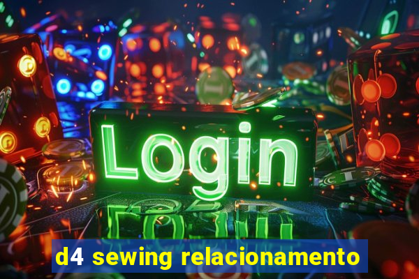 d4 sewing relacionamento