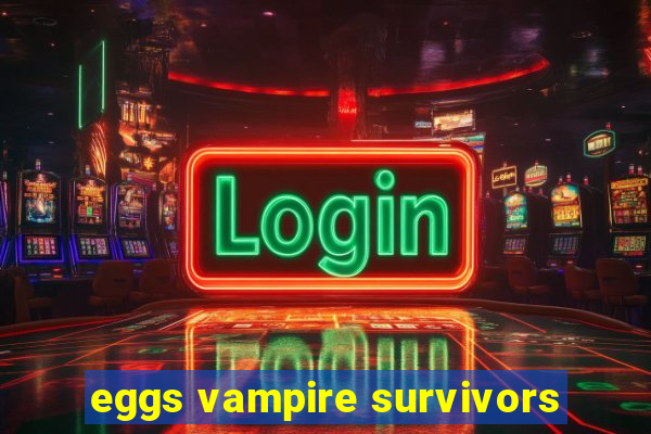 eggs vampire survivors