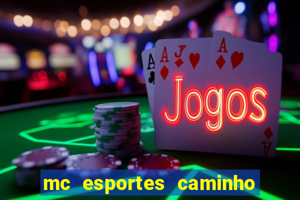 mc esportes caminho da sorte