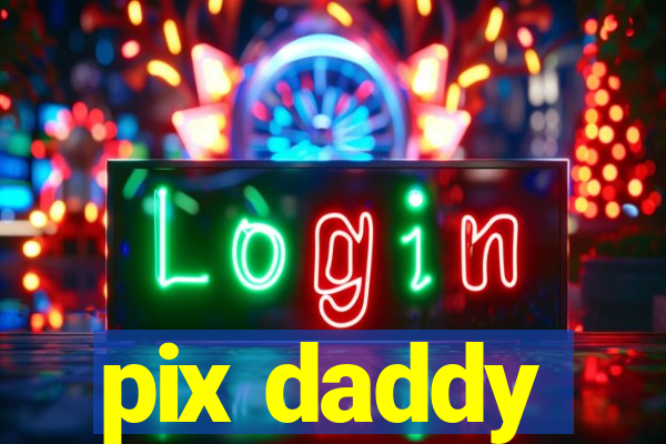 pix daddy