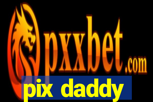 pix daddy