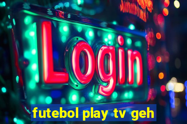 futebol play tv geh