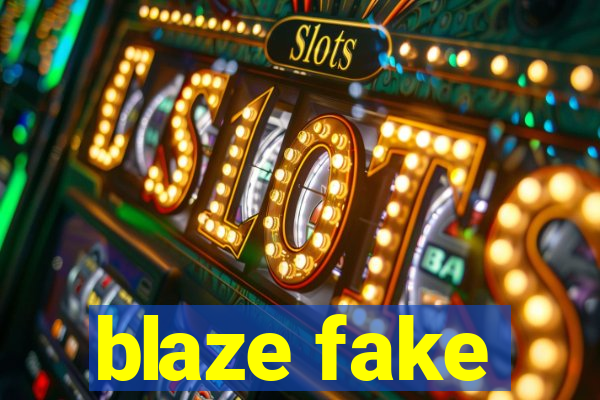 blaze fake