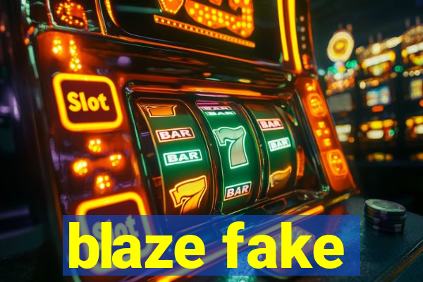 blaze fake