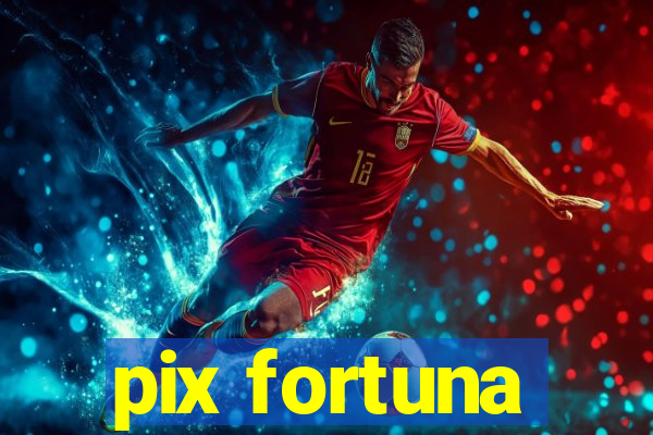 pix fortuna