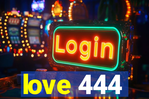 love 444