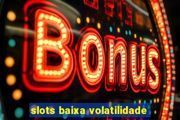 slots baixa volatilidade