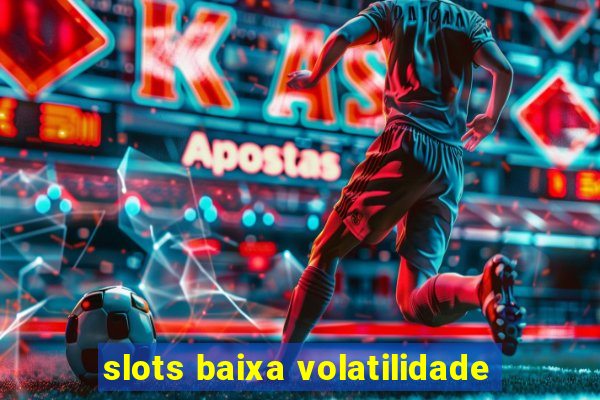 slots baixa volatilidade