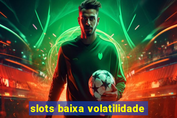 slots baixa volatilidade