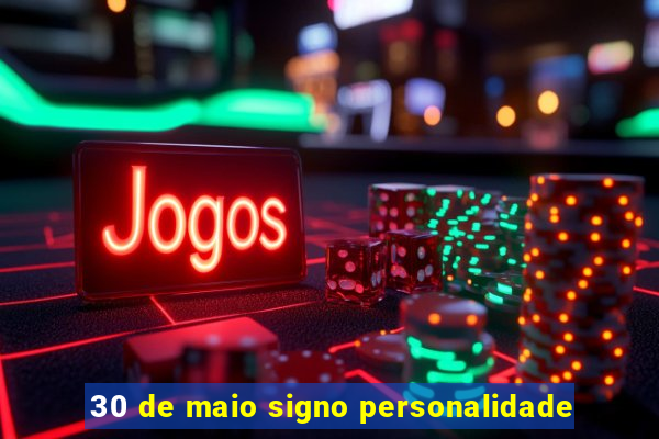 30 de maio signo personalidade