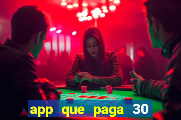 app que paga 30 reais para se cadastrar