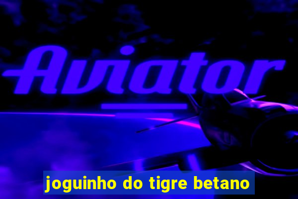 joguinho do tigre betano