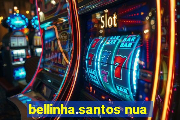 bellinha.santos nua