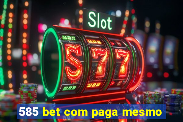 585 bet com paga mesmo