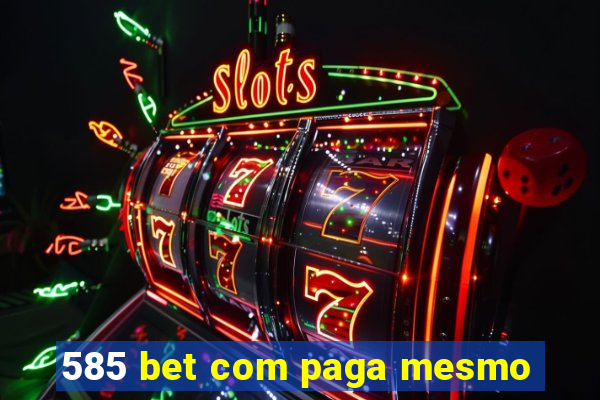 585 bet com paga mesmo