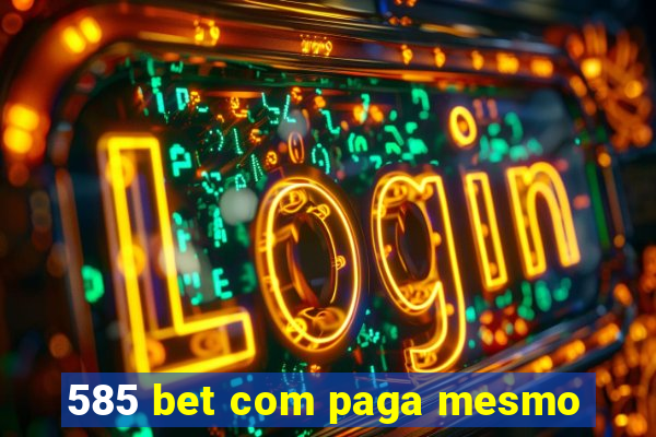 585 bet com paga mesmo