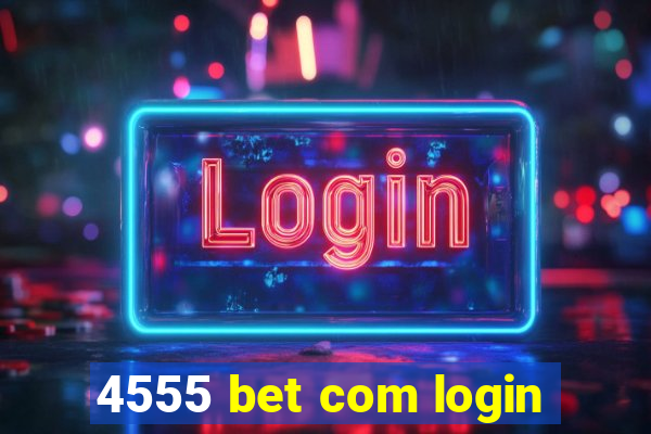 4555 bet com login