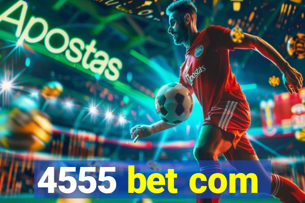 4555 bet com