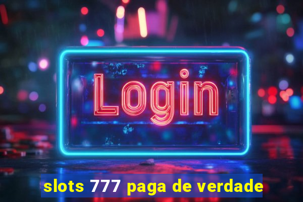 slots 777 paga de verdade