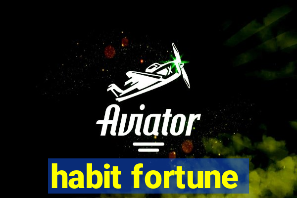 habit fortune