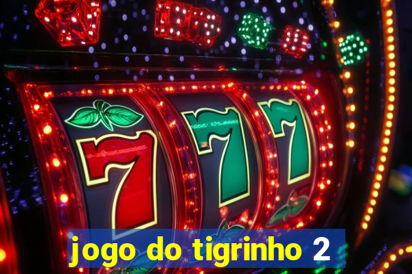 jogo do tigrinho 2