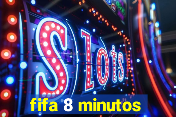 fifa 8 minutos