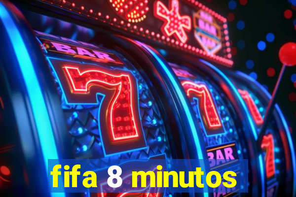 fifa 8 minutos