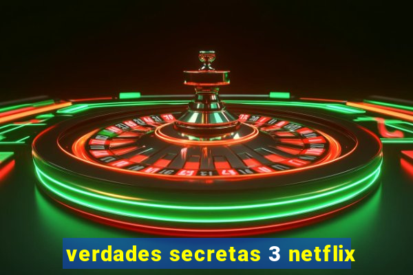 verdades secretas 3 netflix