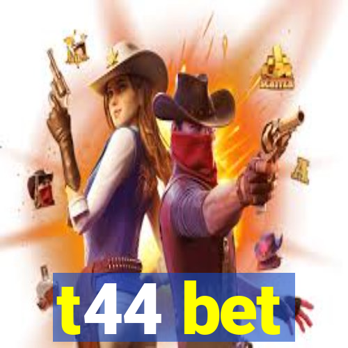 t44 bet