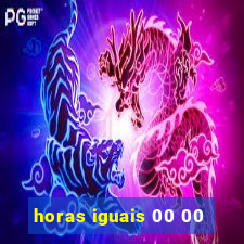 horas iguais 00 00