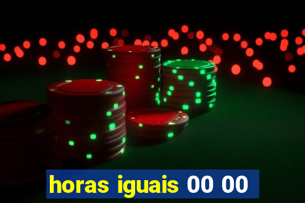 horas iguais 00 00