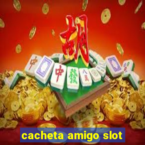 cacheta amigo slot