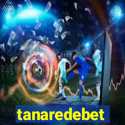 tanaredebet