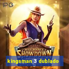 kingsman 3 dublado