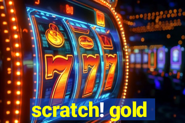 scratch! gold