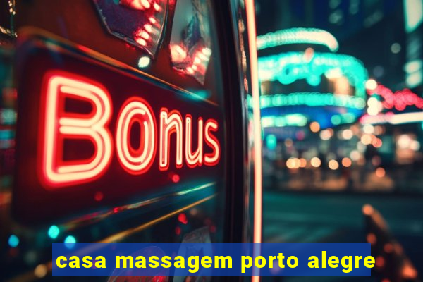 casa massagem porto alegre