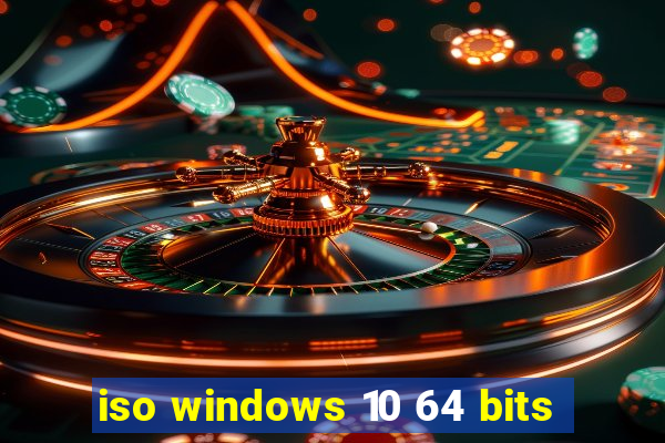 iso windows 10 64 bits