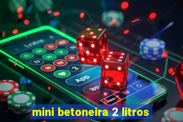 mini betoneira 2 litros