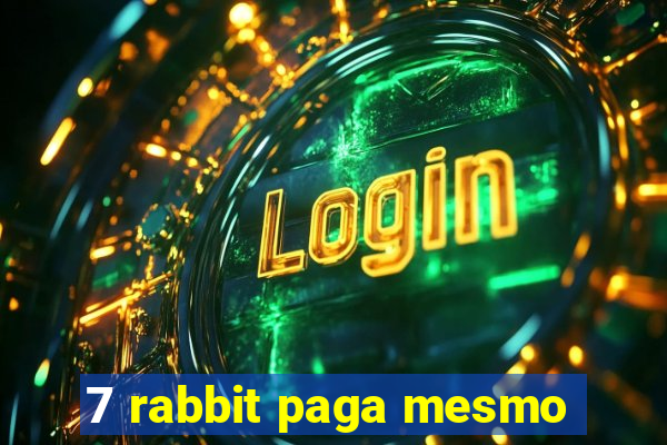 7 rabbit paga mesmo