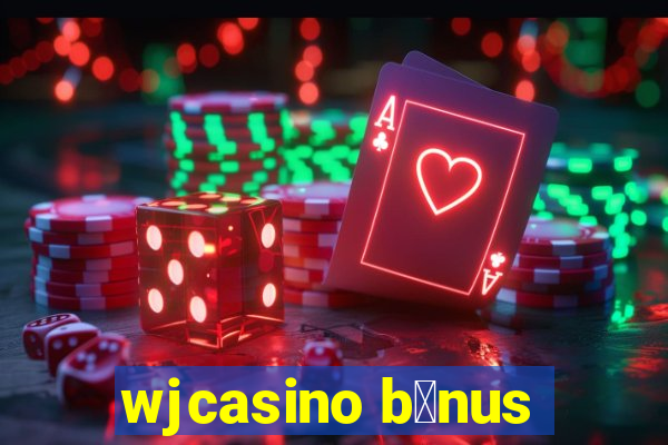 wjcasino b么nus