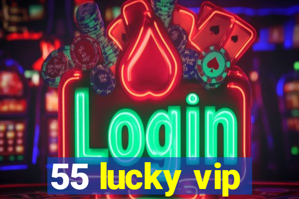 55 lucky vip