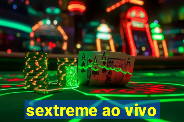 sextreme ao vivo