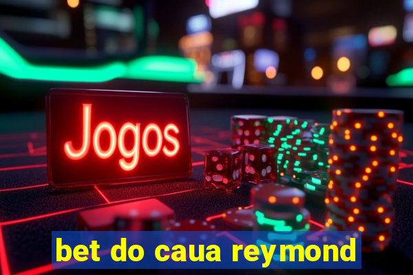 bet do caua reymond