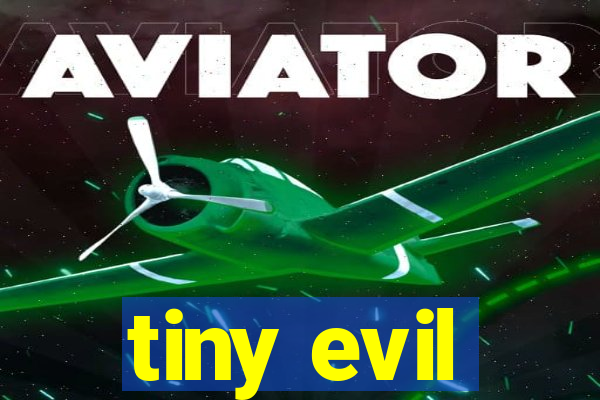 tiny evil