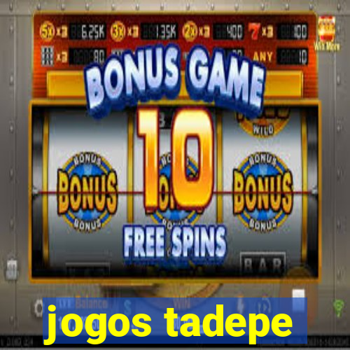 jogos tadepe