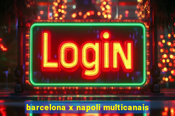 barcelona x napoli multicanais