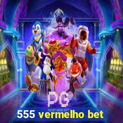 555 vermelho bet