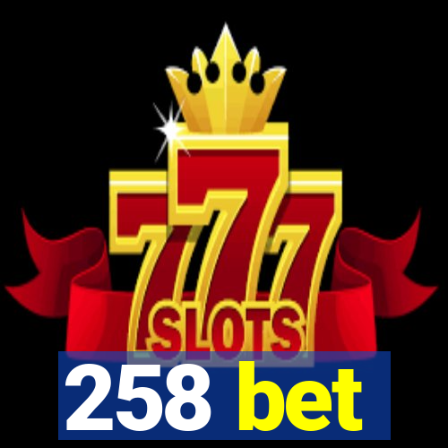 258 bet